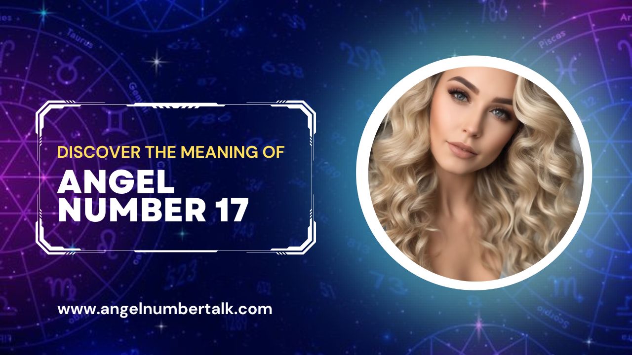 Discover the Meaning of Angel Number 17